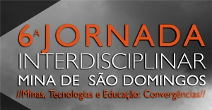 6ª Jornada Interdisciplinar na Mina de S. Domingos “Minas, tecnologias e educação: convergências”